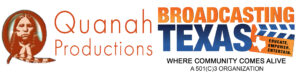Quanah Production, Broadcasting Texas
